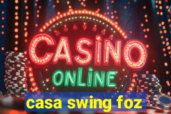 casa swing foz